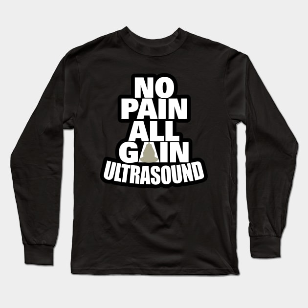 Ultrasound, No Pain, All Gain Long Sleeve T-Shirt by LaughingCoyote